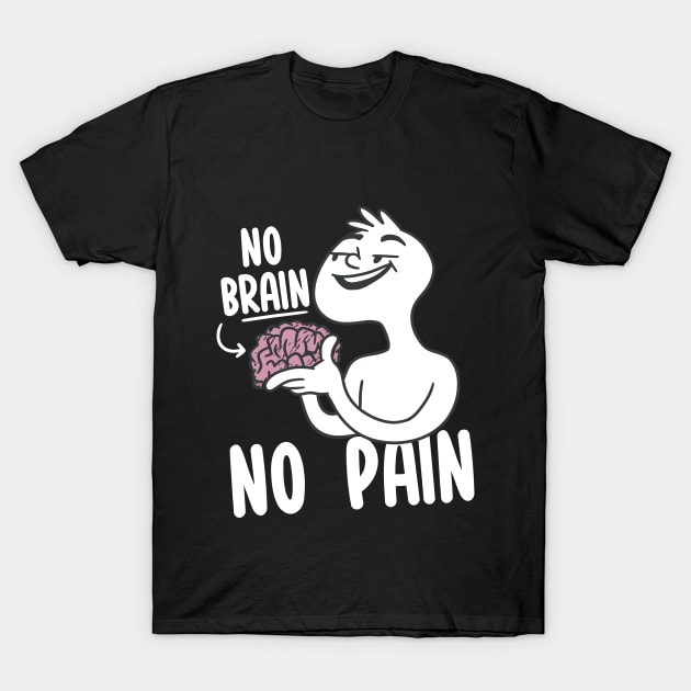 No Brain No Pain T-Shirt by Dojaja